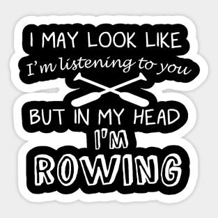 I May Look Like I'm Listening But in My Head I'm Rowing Sticker